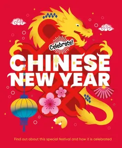 Celebrate!: Chinese New Year - Franklin Watts