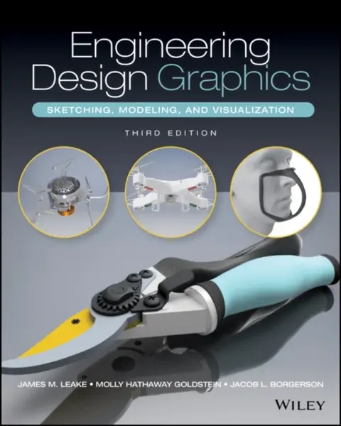 Engineering Design Graphics: Sketching, Modeling, and Visualization, 3rd edition - James M.  Leake, Molly Hathaway  Goldstein