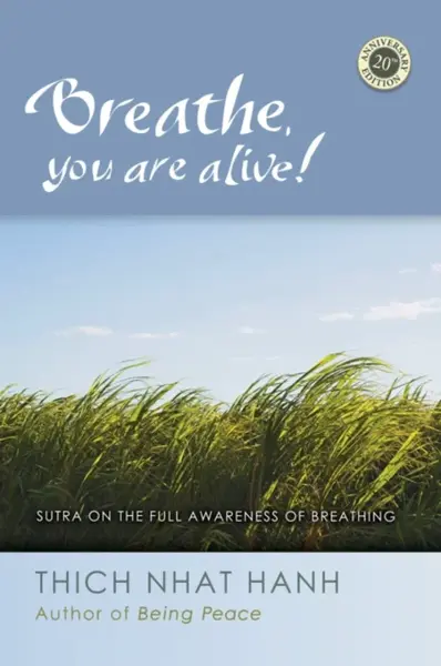 Breathe, You Are Alive! - Thich Nhat Hanh