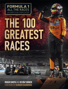Formula 1 All the Greatest Races, 1950-2024 - Roger Smith, Kevin Turner
