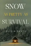 Snow As Pretty As Survival - Olivia Eukel