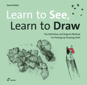 Learn to See, Learn to Draw - David Koder