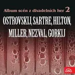 Různí interpreti – Album scén z divadelních her 2 (Ostrovskij, Sartre, Hilton, Miller, Nezval, Gorkij)