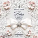 Políbit tu správnou nevěstu - Daniela Hartig - audiokniha