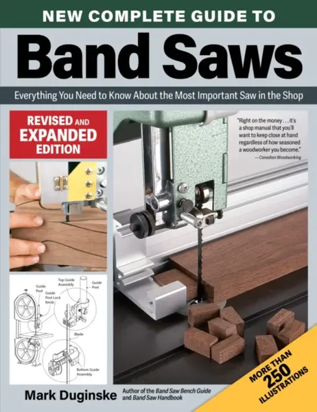 New Complete Guide to Band Saws, Revised and Expanded Edition - Mark Duginske