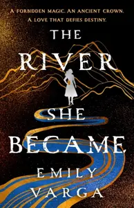 The River She Became - Emily Varga