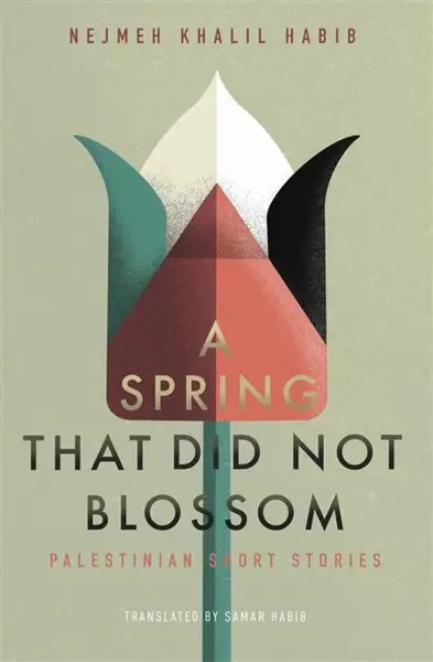A Spring That Did Not Blossom - Nejmeh Khalil Habib