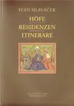 Höfe - Residenzen - Itinerare - Ivan Hlaváček