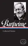 Donald Barthelme: Collected Stories - Charles McGrath, Donald Barthelme