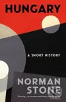 Hungary (A Short History) - Norman Stone