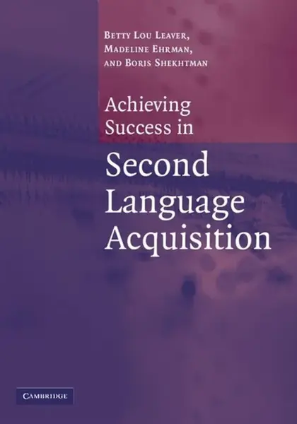 Achieving Success in Second Language Acquisition - Betty Lou ) Leaver, Madeline Ehrman, Boris Shekhtman