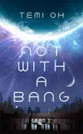 Not With a Bang - Temi Oh