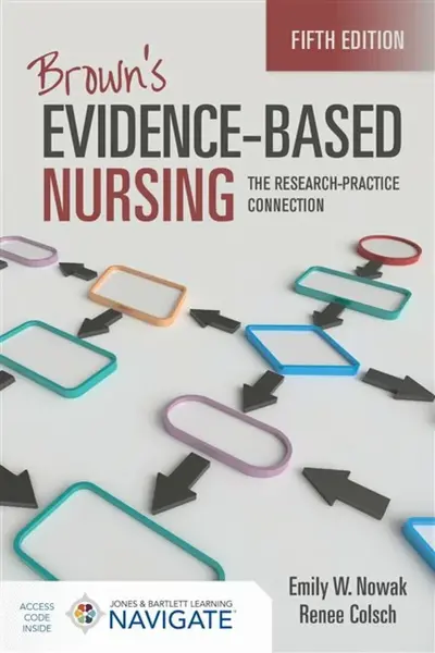 Brown's Evidence-Based Nursing: the Research-Practice Connection - Emily W. Nowak, Renee Colsch