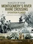Montgomery's Rhine River Crossing: Operation PLUNDER - Jon Diamond
