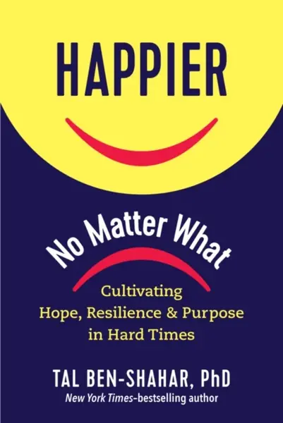 Happier, No Matter What - Tal Ben-Shahar