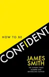 How to Be Confident - Smith James
