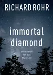 Immortal Diamond – The Search For Our True Self - Richard Rohr