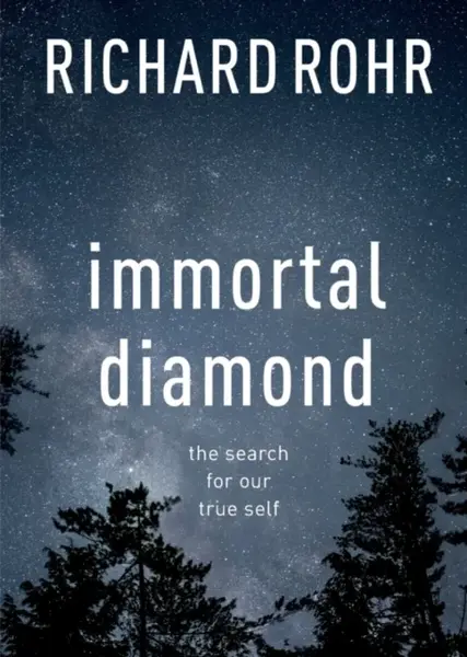 Immortal Diamond – The Search For Our True Self - Richard Rohr