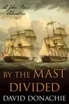 By the Mast Divided - David Donachie