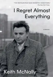 I Regret Almost Everything - Keith McNally