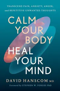 Calm Your Body, Heal Your Mind - David Hanscom