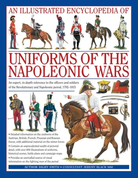 Illustrated Encyclopedia of Uniforms of the Napoleonic Wars - Digby Smith