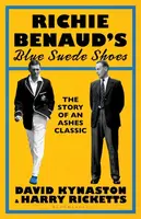 Richie Benaudâ€™s Blue Suede Shoes - David Kynaston, Harry Ricketts