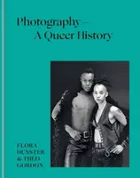 Photography â€“ A Queer History - Flora Dunster, Theo Gordon