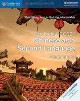 Cambridge IGCSEâ„¢ Chinese as a Second Language Coursebook - Ivy Liu So Ling, Xixia Wang, Martin Mak