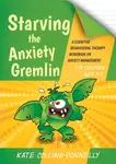 Starving the Anxiety Gremlin for Children Aged 5-9 - Kate Collins-Donnelly