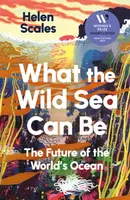 What the Wild Sea Can Be - Helen Scales