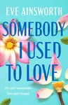 Somebody I Used to Love - Eve Ainsworth