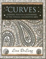 Curves: Flowers, Foliates & Flourishes in The Formal Decorative Arts - Lisa DeLong