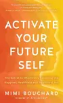 Activate Your Future Self - Mimi Bouchard