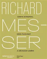Richard Messer. Cesta Evropou mezi filologií a dějinami umění - Michal Topor