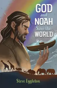 God and Noah Save the World - Steve Eggleton