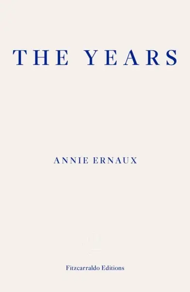 The Years â€“ WINNER OF THE 2022 NOBEL PRIZE IN LITERATURE - Annie Ernaux