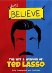 Just Believe - The Wit and Wisdom of Ted Lasso - Iain Spragg