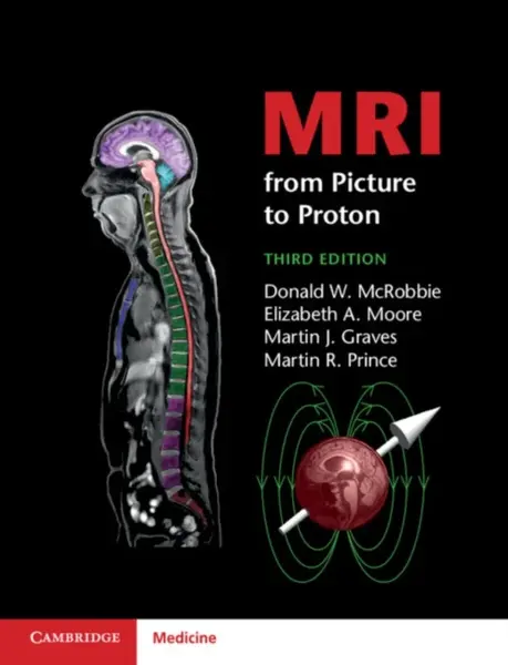 MRI from Picture to Proton - Donald W. McRobbie, Martin R. Prince, Martin J. Graves, Elizabeth A.  Moore