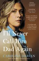 I'll Never Call Him Dad Again: By the daughter of Dominique Pelicot - Caroline Darian