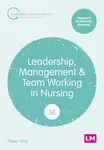 Leadership, Management and Team Working in Nursing - Peter Ellis