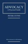 Advocacy: A Practical Guide - Peter Lyons