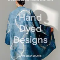 Hand Dyed Designs - Katie Ellen Wilkins