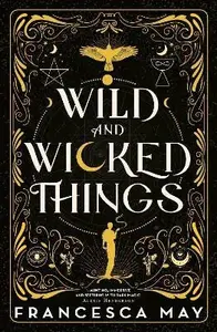 Wild and Wicked Things - May Francesca