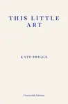 This Little Art - Kate Briggs