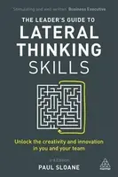 The Leader´s Guide to Lateral Thinking Skills : Unlock the Creativity and Innovation in You and Your Team - Sloane Paul