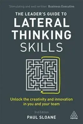 The Leader's Guide to Lateral Thinking Skills - Sloane Paul