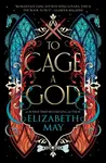 To Cage A God - May Elizabeth