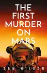The First Murder On Mars - Sam Wilson