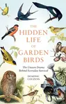 The Hidden Life of Garden Birds - Dominic Couzens